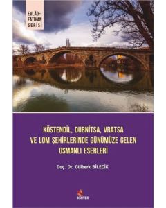 Köstendil, Dubnitsa, Vratsa ve Lom Şehirlerinde Günümüze Gelen Osmanlı Eserleri