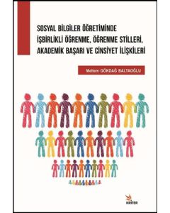Sosyal Bilgiler Öğretiminde İşbirlikli Öğrenme, Öğrenme Stilleri, Akademik Başarı ve Cinsiyet İlişkileri