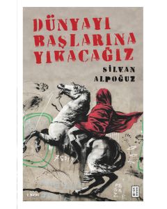 Dünyayı Başlarına Yıkacağız