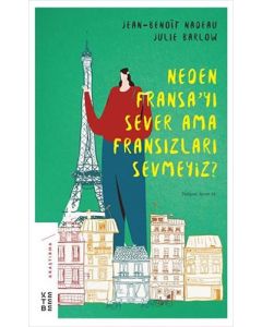 Neden Fransa'yı Sever Ama Fransızları Sevmeyiz?