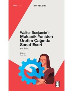 Walter Benjamin’in Mekanik Yeniden Üretim Çağında Sanat Eseri