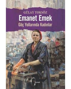 Emanet Emek - Göç Yollarında Kadınlar
