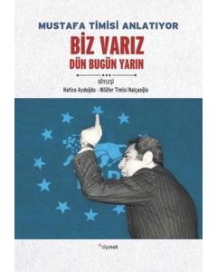 Mustafa Timisi Anlatıyor: Biz Varız Dün Bugün Yarın