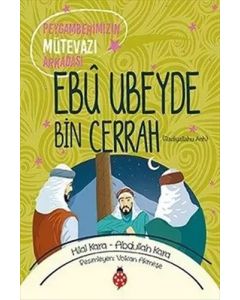 Peygamberimizin Mütevazı Arkadaşı - Ebu Ubeyde Bin Cerrah (ra) 