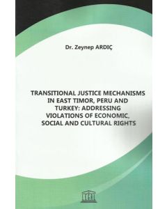 Transitional Justice Mechanisms in East Timor, Peru and Turkey: Addressing Violations of Economic, Social and Cultural Rights