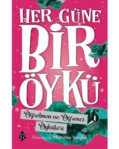 Her Güne Bir Öykü 6 - Öğretmen ve Öğrenci Öyküleri 