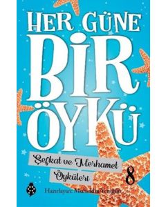 Her Güne Bir Öykü 8 - Şefkat ve Merhamet Öyküleri 