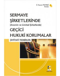 Sermaye Şirketlerinde (Anonim ve Limited Şirketlerde) Geçici Hukuki Korumalar (İhtiyati Tedbirler) (Ciltli)