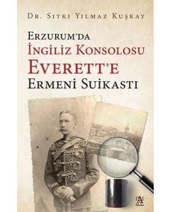 Erzurum’da İngiliz Konsolosu Everett’e Ermeni Suikastı