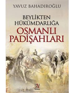 Beylikten Hükümdarlığa Osmanlı Padişahları