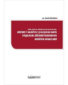Türk Sosyal Sigortalar Hukukunda Hizmet Akdiyle Çalışanların Yaşlılık Sigortasından Doğan Hakları