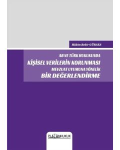 AB ve Türk Hukukunda Kişisel Verilerin Korunması Mevzuat Uyumuna Yönelik Bir Değerlendirme