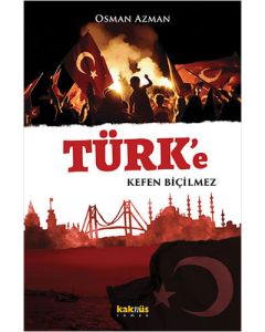 Türk’e Kefen Biçilmez