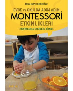 Evde ve Okulda Adım Adım Montessori Etkinlikleri