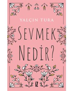 Sevmek Nedir?