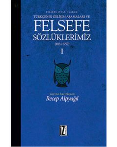 Felsefe Dili Olarak Türkçenin Gelişim Aşamaları ve Sözlüklerimiz 1 (Ciltli)
