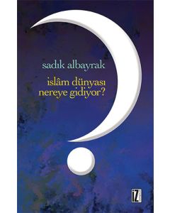 İslam Dünyası Nereye Gidiyor?