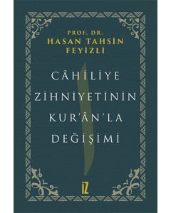 Câhiliye Zihniyetinin Kur’ân’la Değişimi (Ciltli)