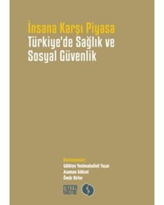İnsana Karşı Piyasa Türkiye'de Sağlık ve Sosyal Güvenlik