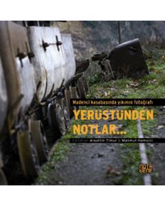 Yerüstünden Notlar - Madenci Kasabasında Yıkımın Fotoğrafı