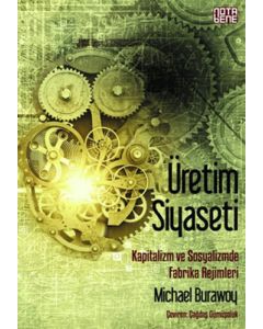 Üretim Siyaseti - Kapitalizm ve Sosyalizmde Fabrika Rejimleri