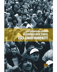 Tekel Direnişinin Işığında Gelenekselden Yeniye İşçi Sınıfı Hareketi