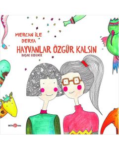 Derya ile Mercan-Hayvanlar Özgür Kalsın