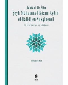 Rabbani Bir Alim: Şeyh Muhammed Kazım Aydın el-Halidi en-Nakşibendi