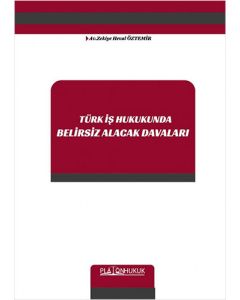 Türk İş Hukukunda Belirsiz Alacak Davaları