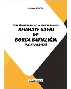  Türk Ticaret Kanunu M.376 Kapsamında Sermaye Kaybı Ve Borca Batıklığın İncelenmesi