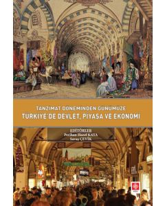 Tanzimat Döneminden Günümüze Türkiye'de Devlet, Piyasa ve Ekonomi
