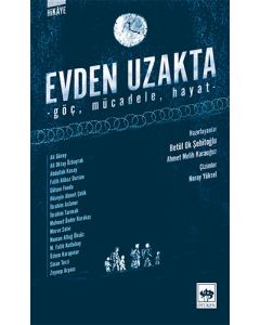 Evden Uzakta: Göç - Mücadele - Hayat