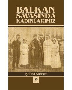 Balkan Savaşında Kadınlarımız