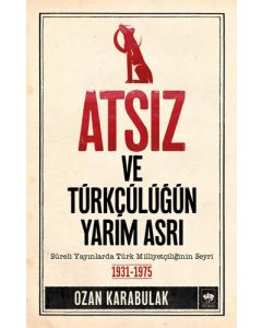 Atsız ve Türkçülüğün Yarım Asrı 