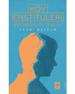 Köy Enstitüleri - Bir Masalın Tahlili