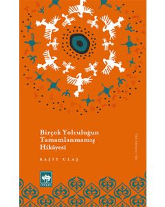 Birçok Yolculuğun Tamamlanmamış Hikayesi