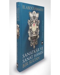 2. Abdülhamid: Sanatkar ve Sanat Hamisi Bir Sultan (Ciltli)