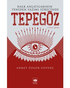 Halk Anlatılarının Yeniden Yazımı Sürecinde Tepegöz (1923-2018)