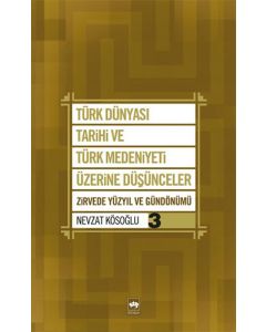 Türk Dünyası Tarihi ve Türk Medeniyeti Üzerine Düşünceler 3