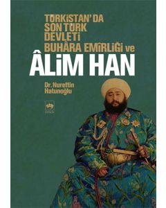Türkistan’da Son Türk Devleti Buhara Emirliği ve Alim Han