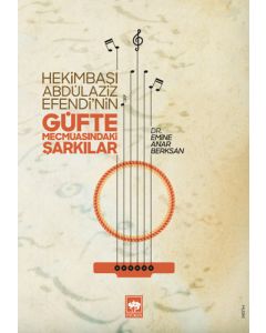 Hekimbaşı Abdülaziz Efendi'nin Güfte Mecmuasındaki Şarkılar