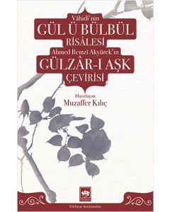 Vahidi'nin Gül-ü Bülbül Risalesi ve Ahmed Remzi Akyürek'in Gülzar-ı Aşk Çevirisi