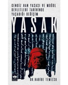 Yasak - Cengiz Han Yasası ve Moğol Devletleri Tarihinde Yaşadığı Değişim