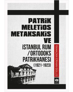 Patrik Meletios Metaksakis ve İstanbul Rum Ortodoks Patrikhanesi (192 -1923)