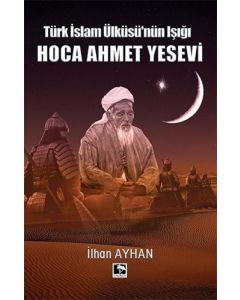 Türk İslam Ülküsü'nün Işığı: Hoca Ahmet Yesevi