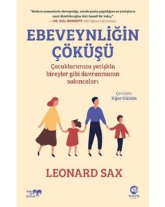 Ebeveynliğin Çöküşü - Çocuklarımıza Yetişkin Bireyler Gibi Davranmanın Sakıncaları