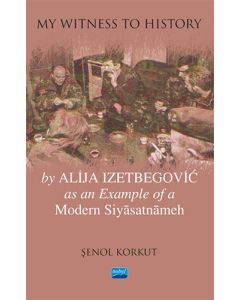 My Witness To History - By Alija Izetbegovic as an Example of a Modern Siyasatnameh