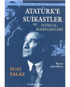 Atatürk’e Suikastler ve İstiklal Mahkemeleri