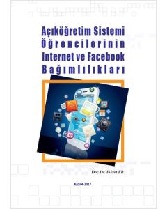 Açıköğretim Sistemi Öğrencilerinin İnternet ve Facebook Bağımlılıkları