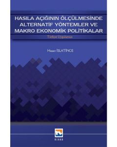 Hasıla Açığının Ölçülmesinde Alternatif Yöntemler ve Makro Ekonomik Politikalar